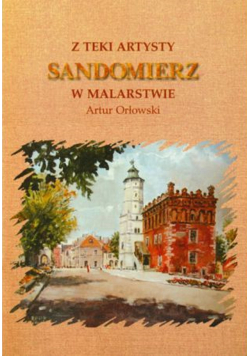 Z teki artysty Sandomierz w Malarstwie
