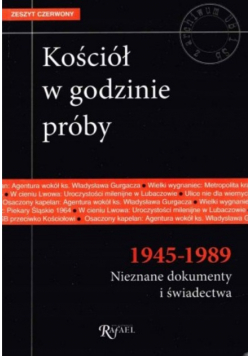 Kościół w godzinie próby 1945-1989 Nieznane dokumenty i świadectwa