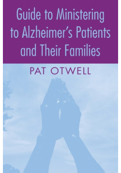 Guide to Ministering to Alzheimer's Patients and Their Families