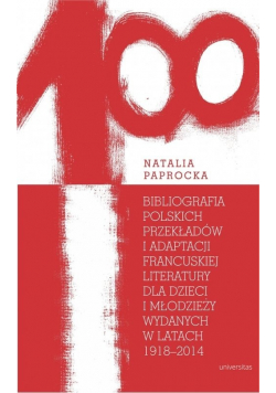 Bibliografia polskich przekładów i adaptacji francuskiej literatury dla dzieci i młodzieży wydanych w latach 1918 - 2014