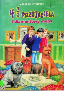 4 1 / 2 Przyjaciela i diamentowy mops