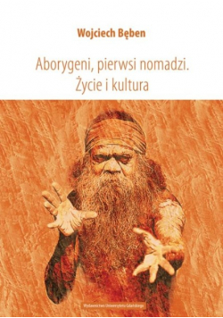 Aborygeni pierwsi nomadzi Życie i kultura