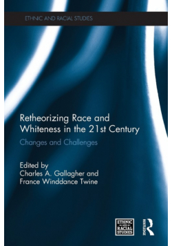 Retheorizing Race and Whiteness in the 21st Century