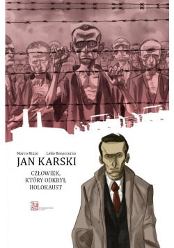 Jan Karski Człowiek który odkrył Holokaust