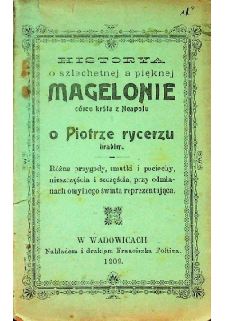 Historya o szlachetnej a pięknej Magelonie córce króla z Neapolu i o Piotrze rycerzu hrabim, 1909 r.
