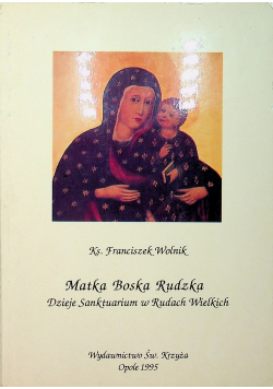 Matka Boska Rudzka dzieje sanktuarium w Rudach Wielkich