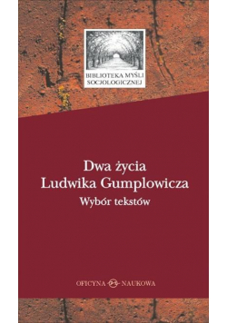 Dwa życia Ludwika Gumplowicza. Wybór tekstów