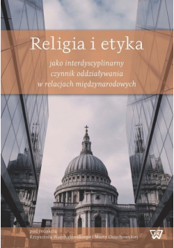 Religia i etyka jako interdyscyplinarny czynnik oddziaływania w relacjach międzynarodowych