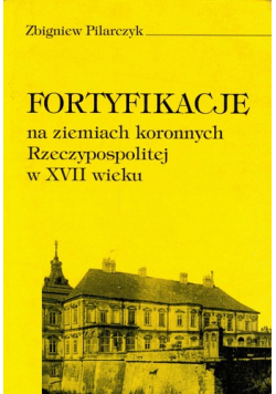 Fortyfikacje na ziemiach koronnych Rzeczypospolitej w XVII wieku