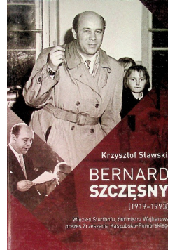 Bernard Szczęsny 1919 - 1993  Więzień Stutthofu burmistrz Wejherowa prezes Zrzeszenia Kaszubsko- Pomorskiego
