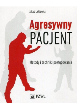 Agresywny pacjent Metody i techniki postępowania