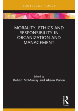 Morality, Ethics and Responsibility in Organization and Management