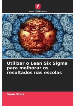 Utilizar o Lean Six Sigma para melhorar os resultados nas escolas