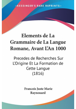 Elements de La Grammaire de La Langue Romane, Avant L'An 1000
