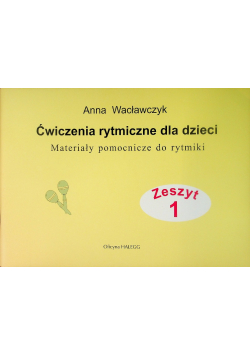Ćwiczenia rytmiczne dla dzieci Materiały pomocnicze do rytmiki Zeszyt 1