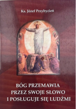 Bóg przemawia przez swoje słowo i posługuje się ludźmi