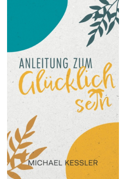 Happiness. Anleitung zum Glücklichsein