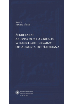 Sekretarze ab epistulis i a libellis w kancelarii cesarzy od Augusta do Hadriana