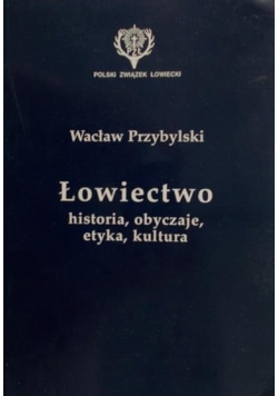 Łowiectwo historia obyczaje etyka kultura