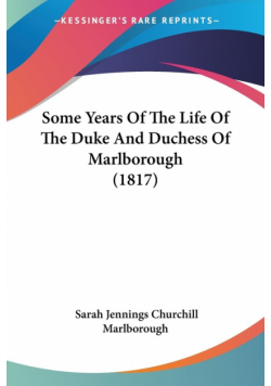 Some Years Of The Life Of The Duke And Duchess Of Marlborough (1817)