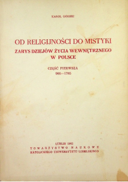 Od religijności do mistyki. Zarys dziejów życia wewnętrznego w Polsce Tom 1