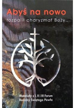 Abyś na nowo rozpalił charyzmat Boży