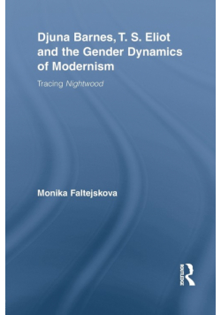 Djuna Barnes, T. S. Eliot and the Gender Dynamics of Modernism