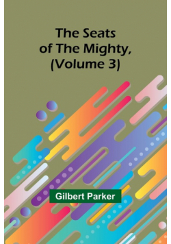 The Seats of the Mighty, (Volume 3)