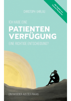 Ich habe eine Patientenverfügung - eine richtige Entscheidung?