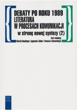 Debaty po roku 1989 : literatura w procesach komunikacji : w stronę nowej syntezy. (2)