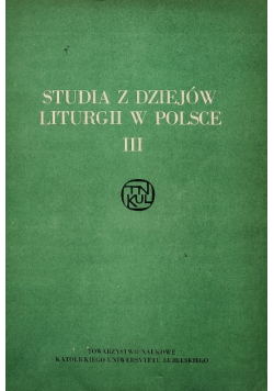 Studia z Dziejów Liturgii w Polsce Tom III