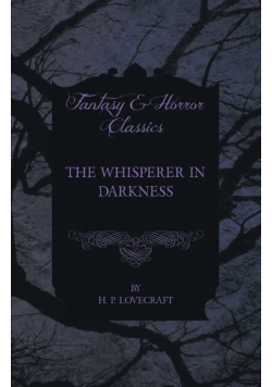 The Whisperer in Darkness (Fantasy and Horror Classics);With a Dedication by George Henry Weiss