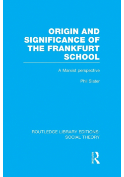 Origin and Significance of the Frankfurt School (RLE Social Theory)