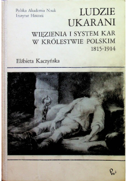 Ludzie ukarani. Więzienia i system kar w Królestwie Polskim