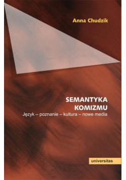 Semantyka komizmu. Język - poznanie - kultura