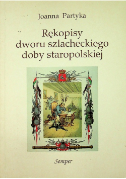 Rękopisy dworu szlacheckiego dobry staropolskiej