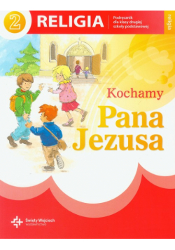 Kochamy Pana Jezusa 2 : Religia : podręcznik