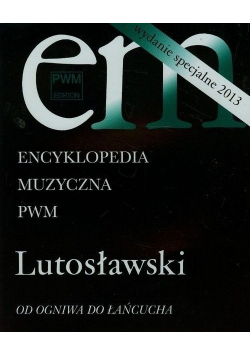 Encyklopedia muzyczna PWM Lutosławski Od ogniwa do łańcucha