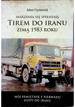 Marzenia się spełniają Tirem do Iranu Zimą 1983 roku