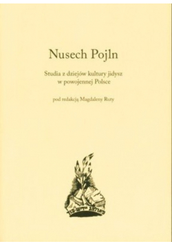 Nusech Pojln Studia z dziejów kultury jidysz w powojennej Polsce