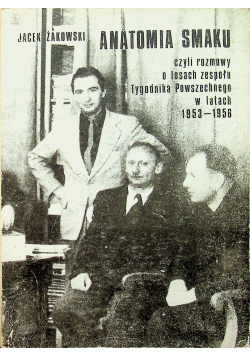 Anatomia smaku czyli rozmowy o losach zespołu Tygodnika Powszechnego w latach 1953 1956
