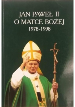 Jan Paweł II o Matce Bożej 1978 - 1998