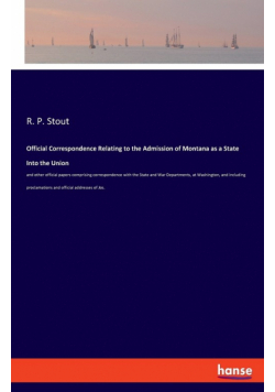 Official Correspondence Relating to the Admission of Montana as a State Into the Union