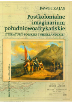 Postkolonialne imaginarium południowoafrykańskie literatury polskiej i niderlandzkiej