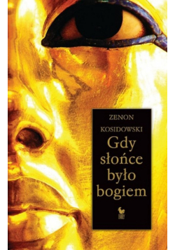 Kosidowski Zenon - Gdy słońce było bogiem