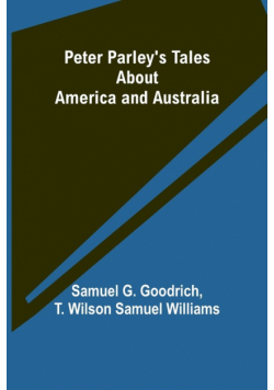 Peter Parley's Tales About America and Australia