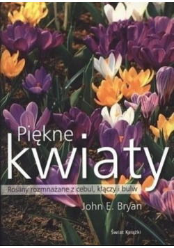 Piękne kwiaty Rośliny rozmnażane  z cebul kłączy i bulw
