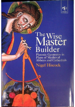 The Wise Master Builder Platonic Geometry in Plans of Medieval Abbeys and Cathedrals