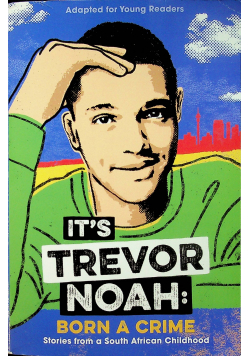Its Trevor Noah Born a Crime Stories from a South African Childhood