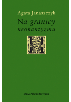 Janaszczyk Agata - Na granicy neokantyzmu.